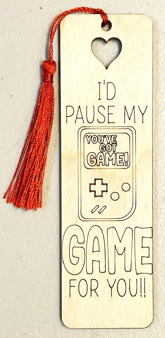 Wood Bookmark - I'd Pause My Game For You - B104