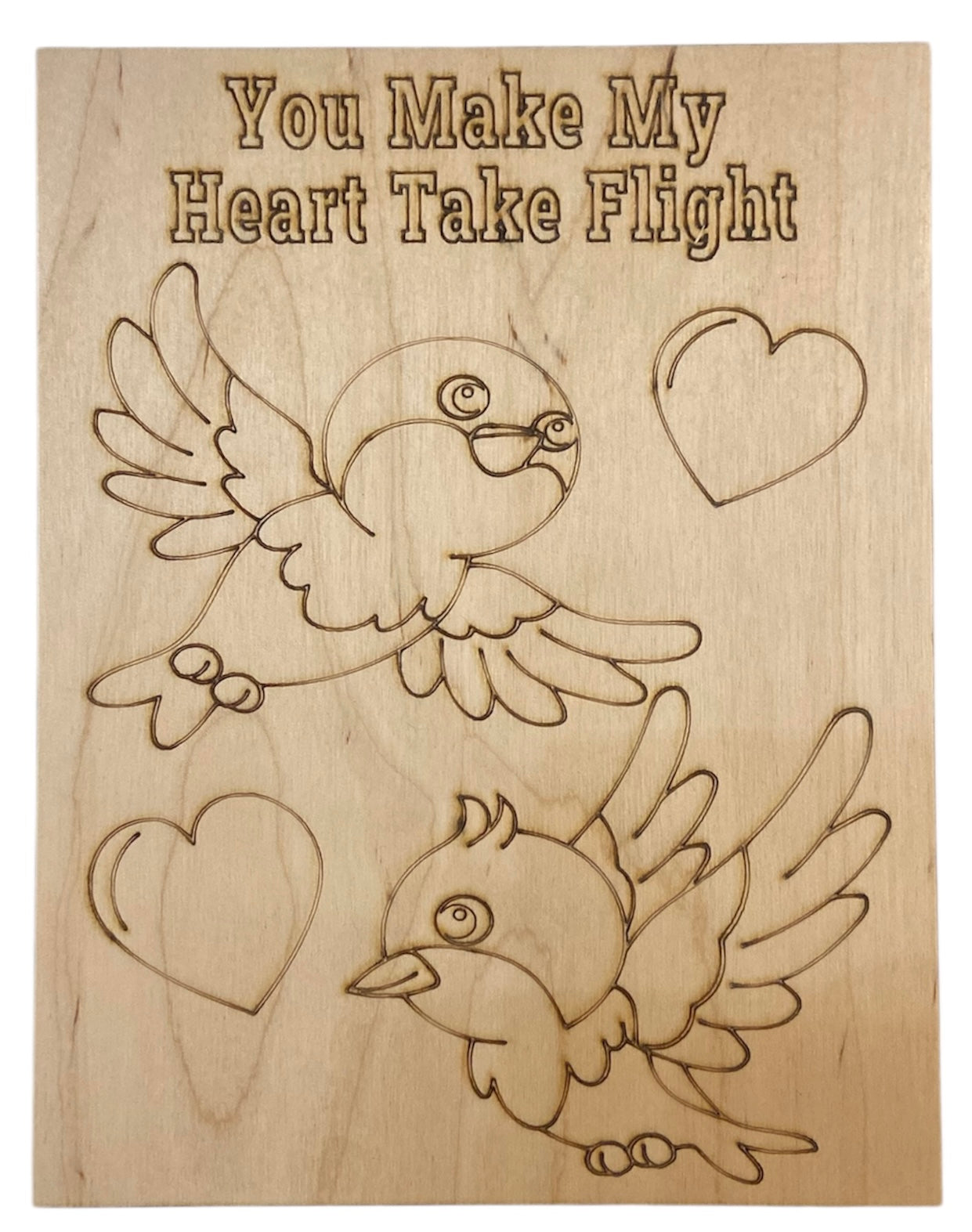 Wood Coloring Board - 1/8" Plywood - 7x9 You Make My Heart Take Flight - S529