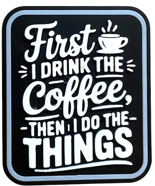Fridge Magnet - 3" x 2.5" - First I Drink Coffee - White/Black