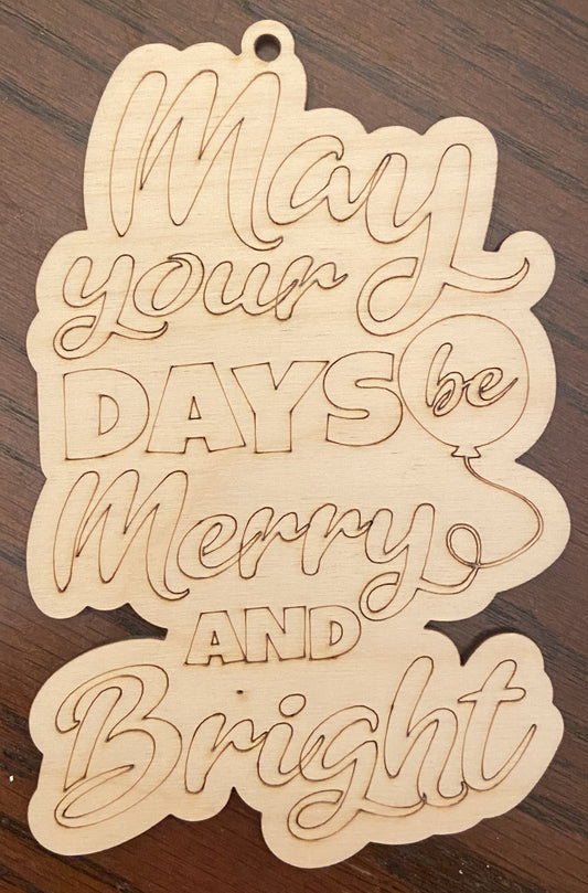 Ready to Paint Ornament - 1/8" Plywood - May Your Days Be Merry & Bright - S405