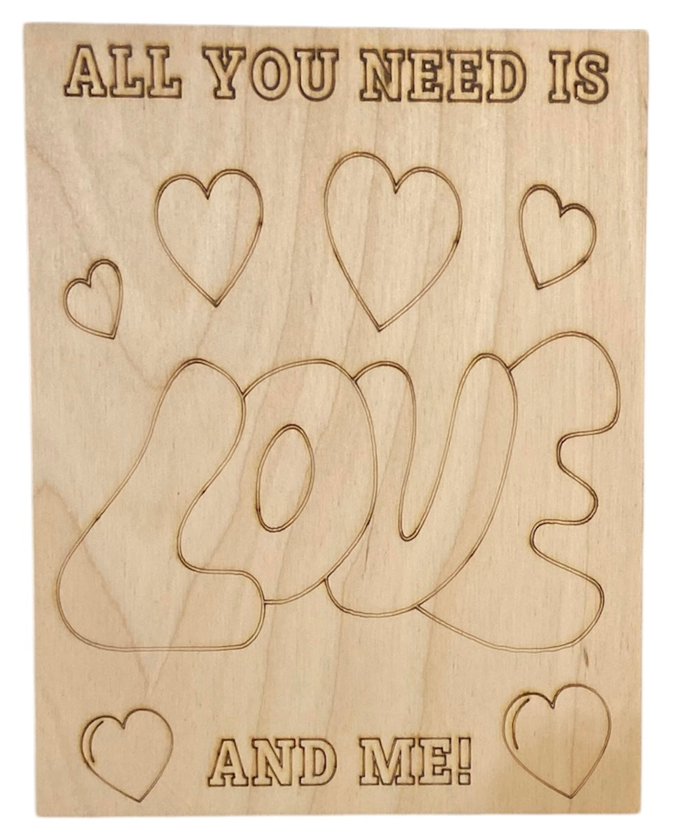 Wood Coloring Board - 1/8" Plywood - 7x9 All You Need is Love and Me