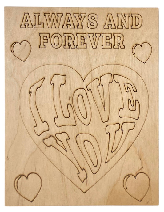 Wood Coloring Board - 1/8" Plywood - 7x9 Always and Forever I Love You